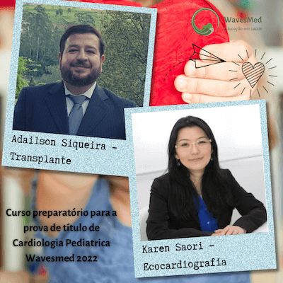 Dra Karen Saori  Dr Adailson Siqueira  Curso Preparatório para a prova de Título de Cardiologia Pediátrica Wavesmed 2022